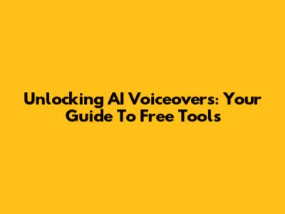 Unlocking AI Voiceovers: Your Guide To Free Tools
