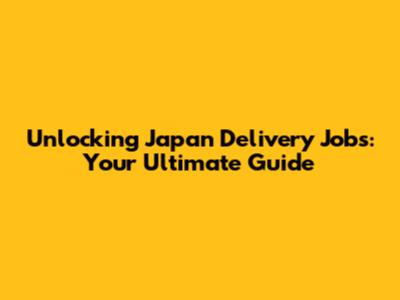 Unlocking Japan Delivery Jobs: Your Ultimate Guide