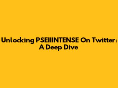 Unlocking PSEIIINTENSE On Twitter: A Deep Dive