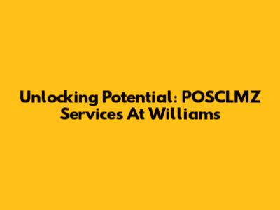 Unlocking Potential: POSCLMZ Services At Williams