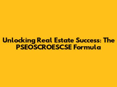 Unlocking Real Estate Success: The PSEOSCROESCSE Formula