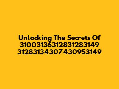 Unlocking The Secrets Of 31003136312831283149 31283134307430953149