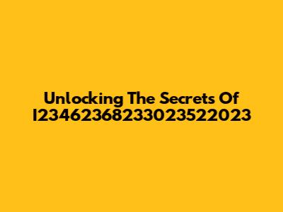 Unlocking The Secrets Of I23462368233023522023