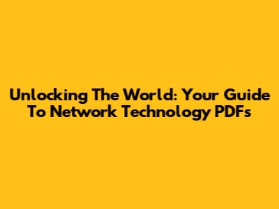 Unlocking The World: Your Guide To Network Technology PDFs
