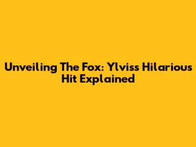 Unveiling 'The Fox': Ylvis's Hilarious Hit Explained