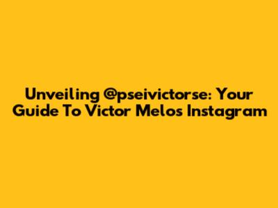 Unveiling @pseivictorse: Your Guide To Victor Melo's Instagram