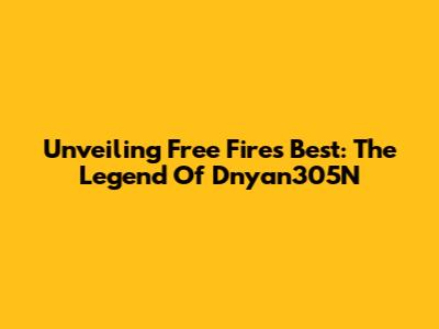 Unveiling Free Fire's Best: The Legend Of Dnyan305N