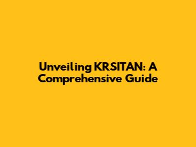 Unveiling KRSITAN: A Comprehensive Guide
