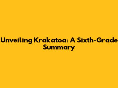Unveiling Krakatoa: A Sixth-Grade Summary