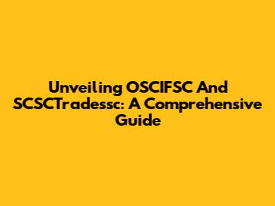 Unveiling OSCIFSC And SCSCTradessc: A Comprehensive Guide