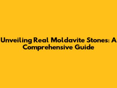 Unveiling Real Moldavite Stones: A Comprehensive Guide