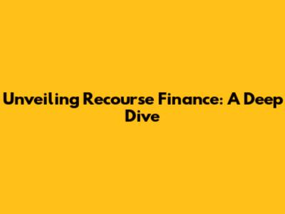 Unveiling Recourse Finance: A Deep Dive