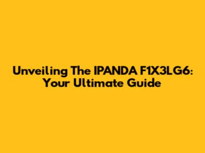 Unveiling The IPANDA F1X3LG6: Your Ultimate Guide