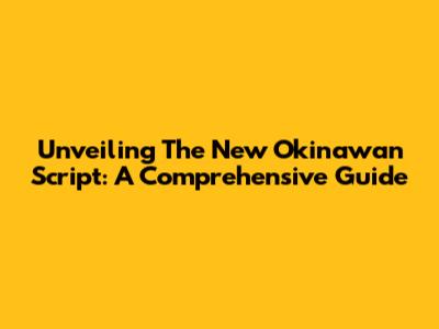 Unveiling The New Okinawan Script: A Comprehensive Guide