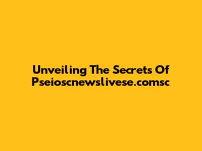 Unveiling The Secrets Of Pseioscnewslivese.comsc