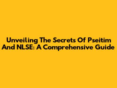 Unveiling The Secrets Of Pseitim And NLSE: A Comprehensive Guide