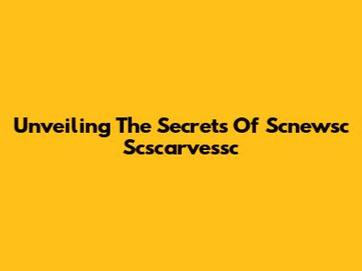Unveiling The Secrets Of Scnewsc Scscarvessc