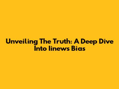 Unveiling The Truth: A Deep Dive Into Iinews Bias