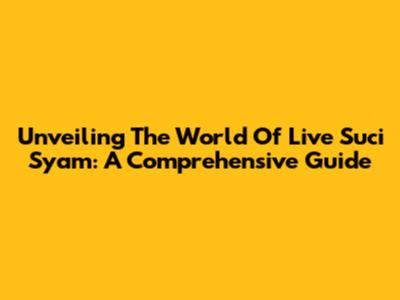 Unveiling The World Of Live Suci Syam: A Comprehensive Guide