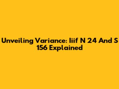 Unveiling Variance: Iiif N 24 And S 156 Explained