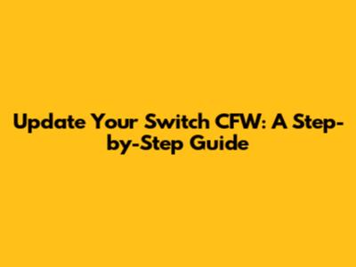 Update Your Switch CFW: A Step-by-Step Guide