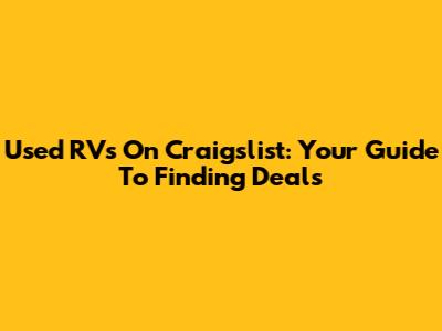 Used RVs On Craigslist: Your Guide To Finding Deals
