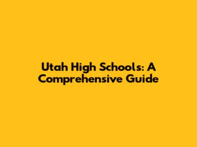 Utah High Schools: A Comprehensive Guide