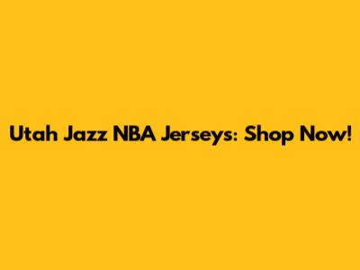 Utah Jazz NBA Jerseys: Shop Now!