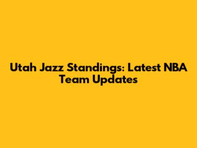 Utah Jazz Standings: Latest NBA Team Updates
