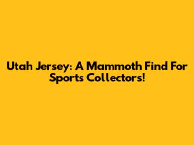 Utah Jersey: A Mammoth Find For Sports Collectors!