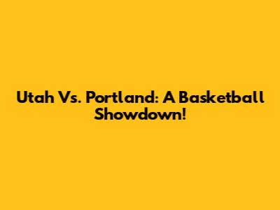 Utah Vs. Portland: A Basketball Showdown!