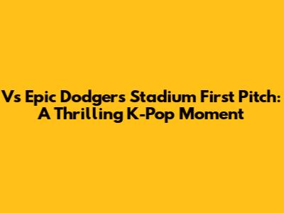 V's Epic Dodgers Stadium First Pitch: A Thrilling K-Pop Moment