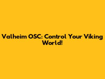Valheim OSC: Control Your Viking World!