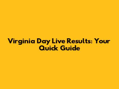 Virginia Day Live Results: Your Quick Guide