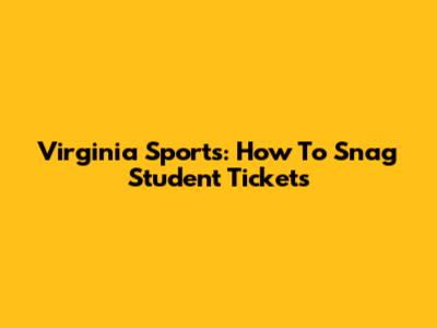 Virginia Sports: How To Snag Student Tickets