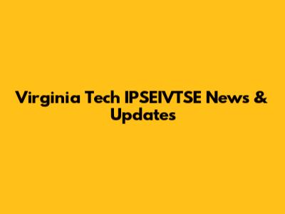 Virginia Tech IPSEIVTSE News & Updates