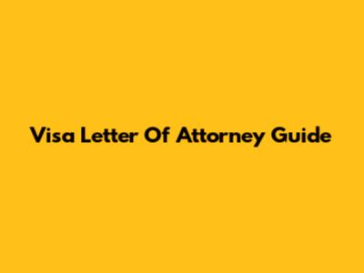 Visa Letter Of Attorney Guide