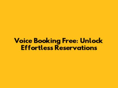 Voice Booking Free: Unlock Effortless Reservations