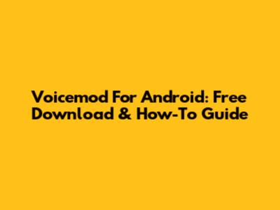 Voicemod For Android: Free Download & How-To Guide