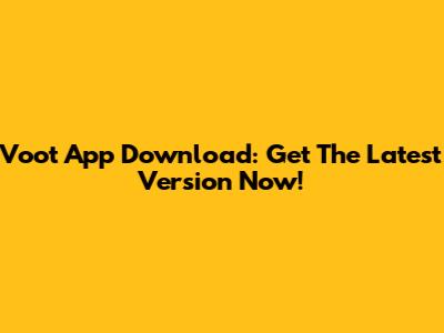 Voot App Download: Get The Latest Version Now!