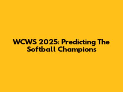 WCWS 2025: Predicting The Softball Champions