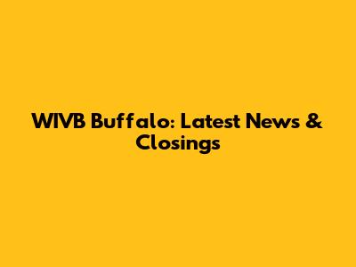WIVB Buffalo: Latest News & Closings