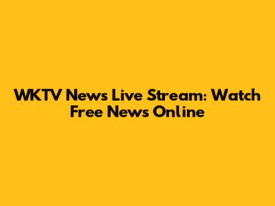 WKTV News Live Stream: Watch Free News Online