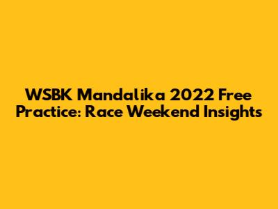 WSBK Mandalika 2022 Free Practice: Race Weekend Insights