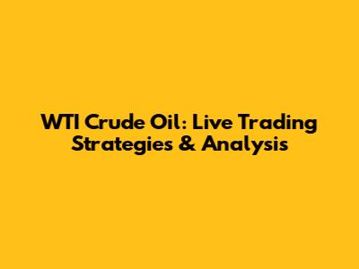 WTI Crude Oil: Live Trading Strategies & Analysis