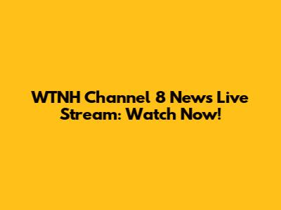 WTNH Channel 8 News Live Stream: Watch Now!