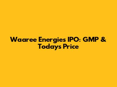 Waaree Energies IPO: GMP & Today's Price