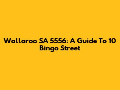 Wallaroo SA 5556: A Guide To 10 Bingo Street
