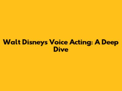 Walt Disney's Voice Acting: A Deep Dive