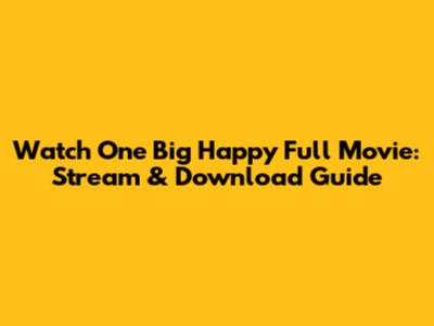 Watch 'One Big Happy' Full Movie: Stream & Download Guide